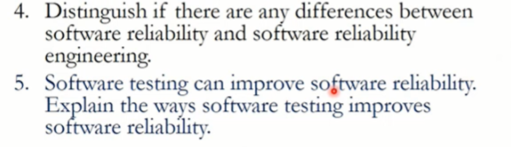 4. Distinguish if there are any differences between
software reliability and software reliability
engineering.
5. Software testing can improve software reliability.
Explain the ways software testing improves
software reliabílity.
