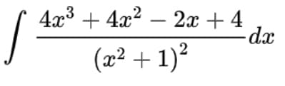 4x3 + 4x2 – 2x + 4
-dx
(x² + 1)?
