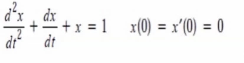 dx
- + x = 1 x(0) = x'(0) = 0
dt
dt
