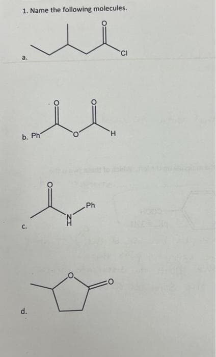 1. Name the following molecules.
a.
b. Ph
u
↓
Ph
C.
d.
O
H
CO