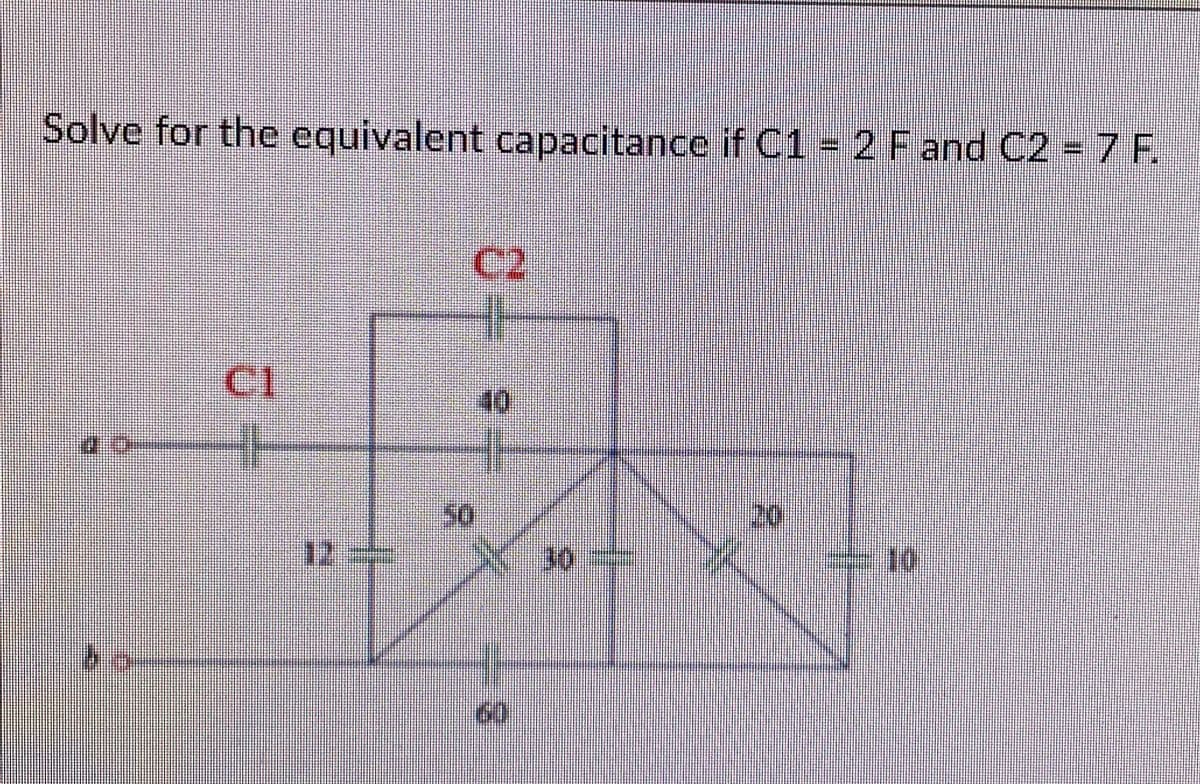 Solve for the equivalent capacitance if C1 = 2 Fand C2 = 7 F.
C2
C1
10
%23
20
30
10
60
