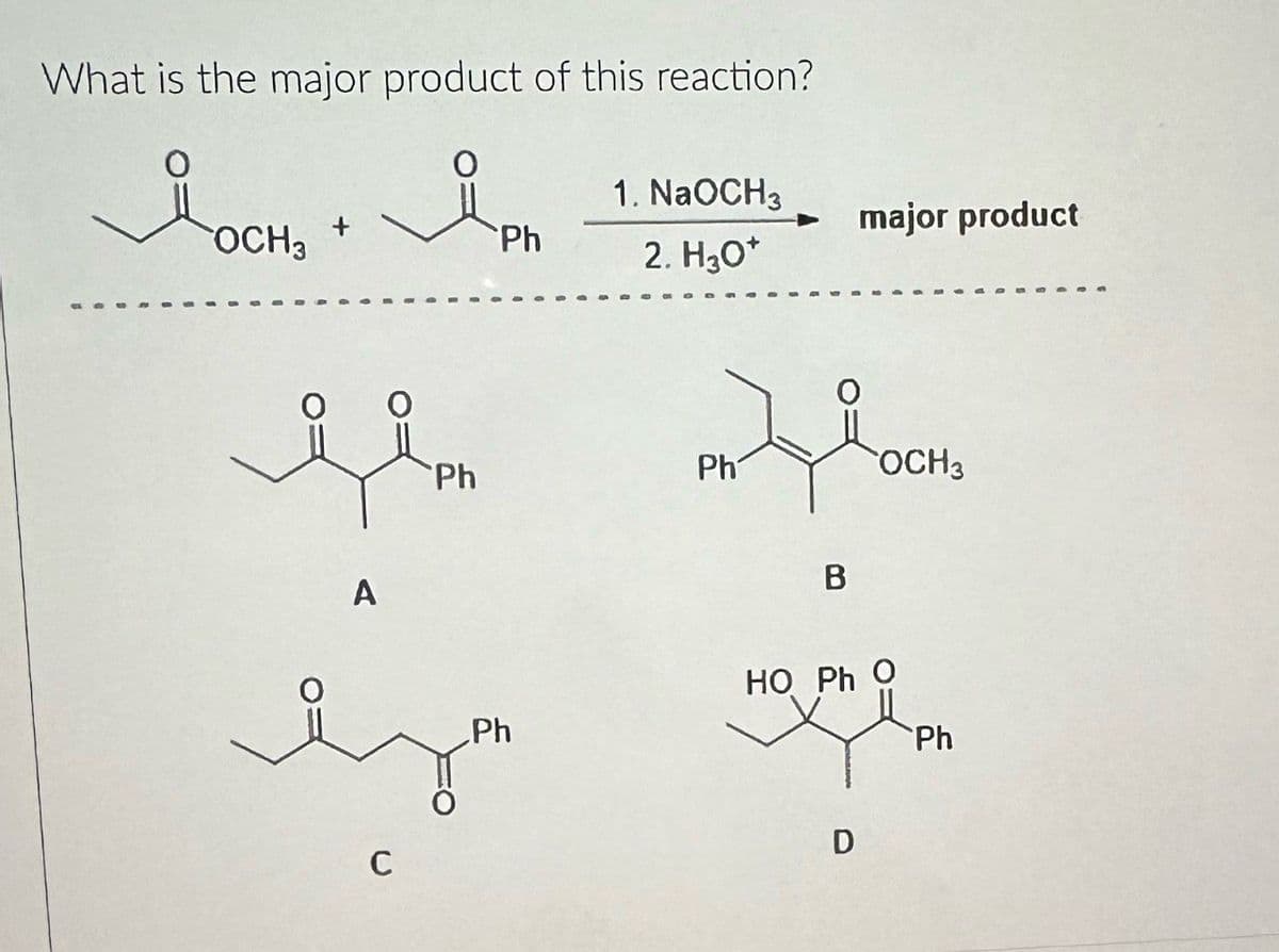 What is the major product of this reaction?
OCH3
Мосн
✗OCH, +Ph
1. NaOCH3
major product
2. H₂O*
A
C
Ph
OCH3
Ph
B
Ph
HO Ph O
Ph
D