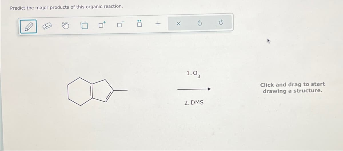 Predict the major products of this organic reaction.
o σ ö +
X
5
1.03
Click and drag to start
drawing a structure.
2. DMS