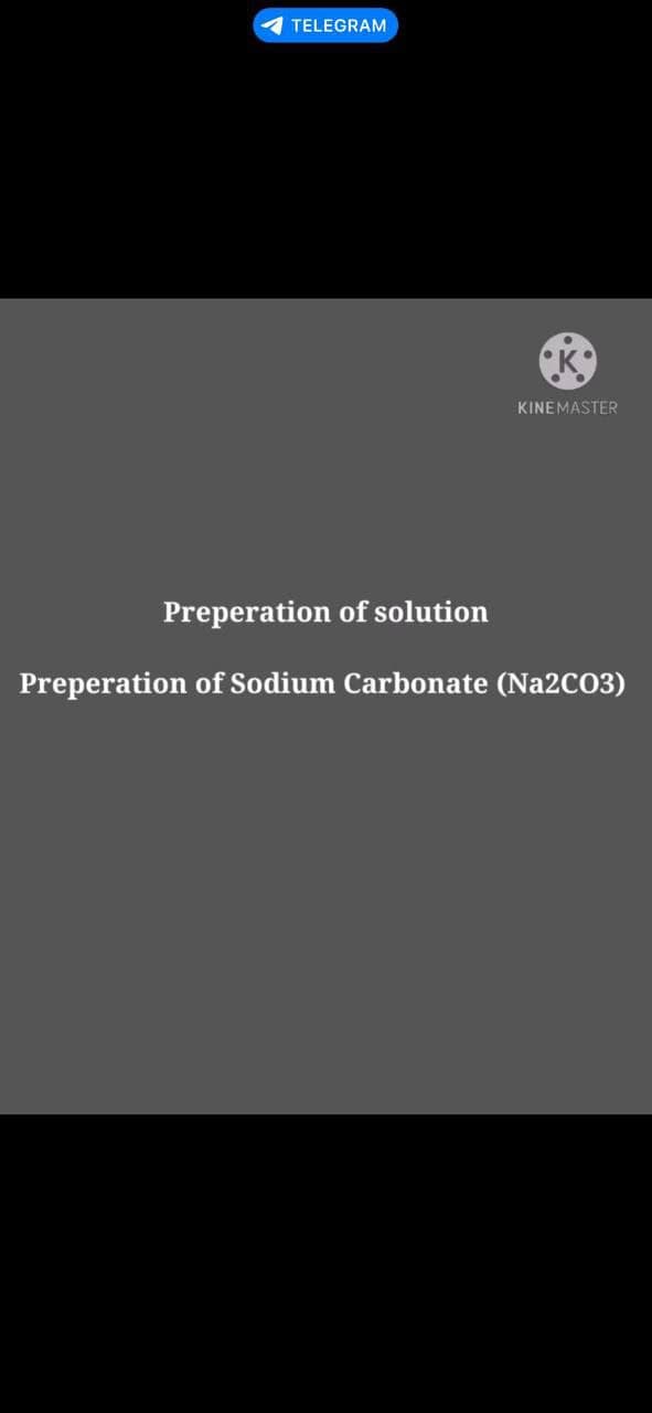 TELEGRAM
•K
KINEMASTER
Preperation of solution
Preperation of Sodium Carbonate (Na2CO3)