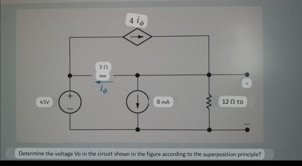 45V
+
30
WW
4 ib
8 mA
12 Ω το
Determine the voltage Vo in the circuit shown in the figure according to the superposition principle?