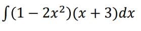 S(1 – 2x2)(x + 3)dx
