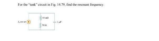 For the "tank" circuit in Fig. 14.79, find the resonant frequency.
1,cus aur
www.ele
400 ml
30 22
1 μF