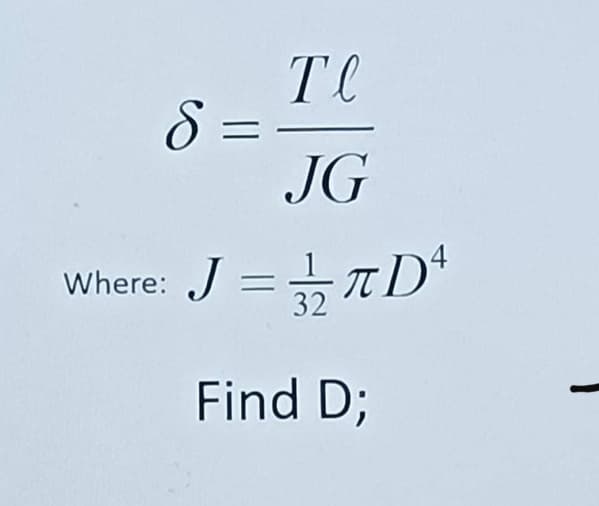 Tl
8 =
JG
Where: J
=TD*
Find D;
