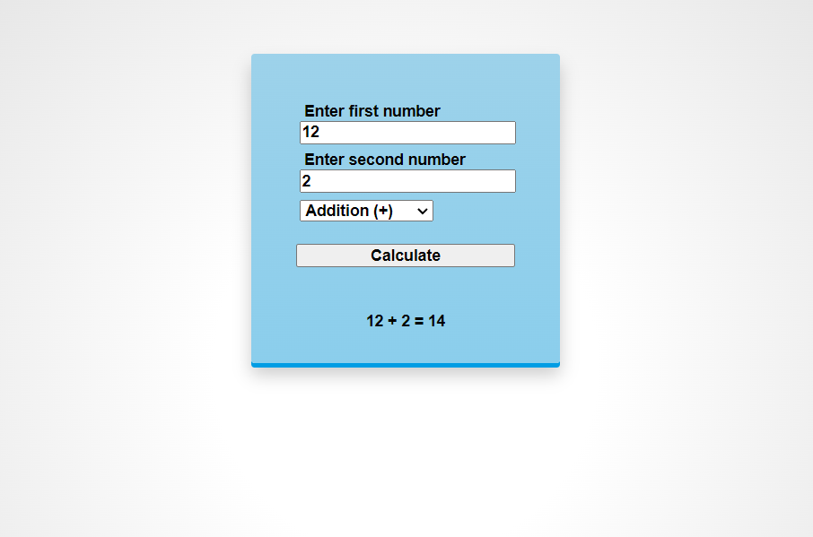 Enter first number
12
Enter second number
2
Addition (+)
Calculate
12 + 2 = 14

