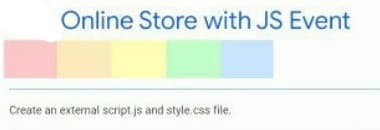 Online Store with JS Event
Create an external script js and style.css file.
