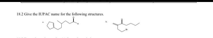 18.2 Give the IUPAC name for the following structures.