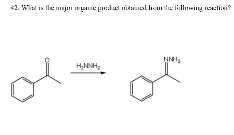 42. What is the major organic product obtained from the following reaction?
H₂NNH₂
NNH₂