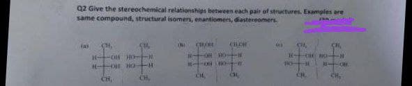 Q2 Give the stereochemical relationships between each pair of structures. Examples are
same compound, structural isomers, enantiomers, diastereomers
fa
CH.
OH HO-
OR HO
CH,
CH.
CH,
