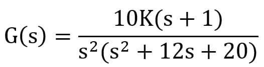 10K(s + 1)
G(s)
s2(s? + 12s + 20)
