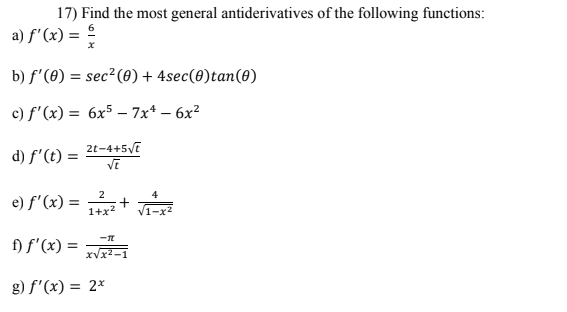 17) Find the most general antiderivatives of the following functions:
a) f'(x) = 5
b) f'(0) = sec² (0) + 4sec (0)tan(0)
c) f'(x) = 6x57x¹-6x²
d) f'(t) =
2
e) f'(x) = 1²x² + √1-x²
2t-4+5√t
√E
f) f'(x)=x√²-1
g) f'(x) = 2x