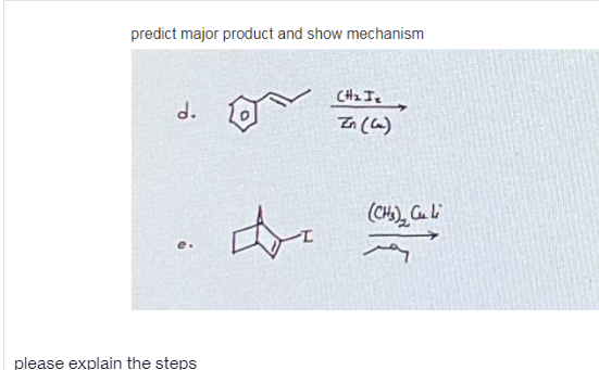 predict major product and show mechanism
CH2 I.
d.
Zn (a)
e.
please explain the steps
