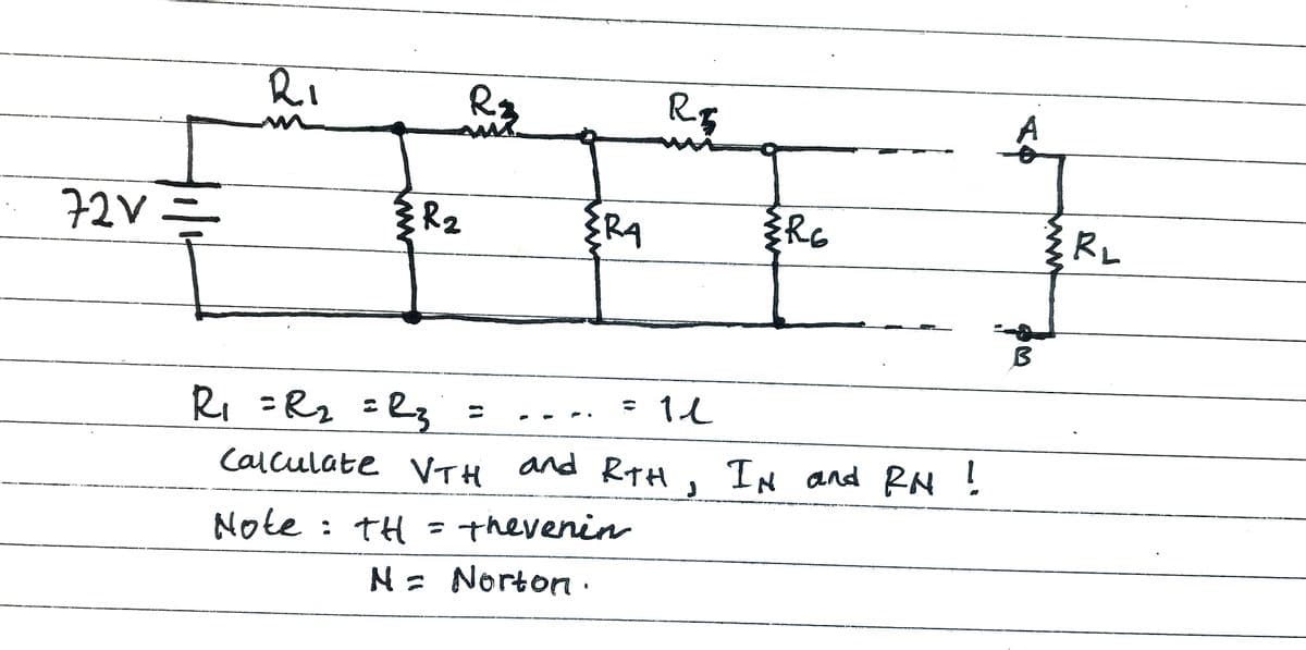 RI
Rq
A
72Vニ
R2
Rq
Ro
RL
Ri =Rz =R3
= 14
%3D
calculate vTH and RtH, IN and RN !
Note: TH =
- therenin
N= Norton.
