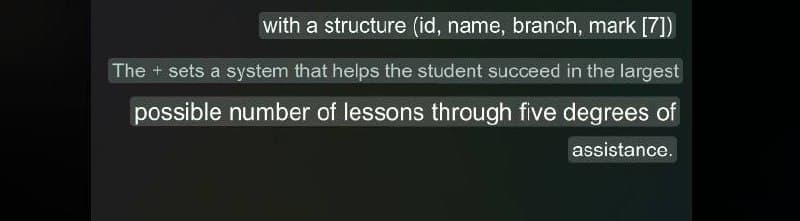 with a structure (id, name, branch, mark [7])
The + sets a system that helps the student succeed in the largest
possible number of lessons through five degrees of
assistance.