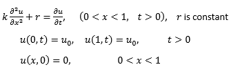 Əre
Ət'
u(0, t)uo,
u(x,0) = 0,
J²u
k +r=
Əx²
(0<x< 1, t> 0), r is constant
u(1, t) = uo,
t> 0
0 < x < 1