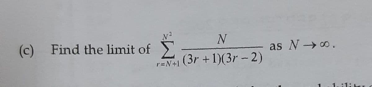 (c) Find the limit of
N²
N
Σ
r=N+1 (3r+1)(3r − 2)
as N →∞.