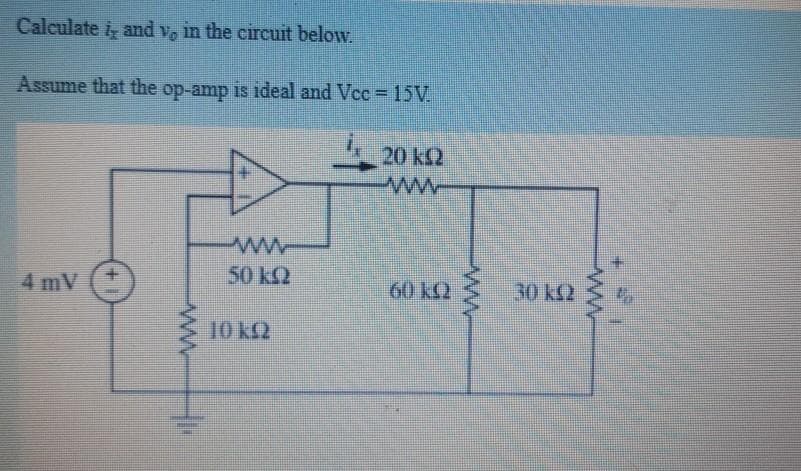 Calculate i, and v, in the circuit below.
Assume that the op-amp is ideal and Vce = 15V.
20 k2
50 k2
4 mV
60 kQ
30 k2
10 K2
ww
ww
