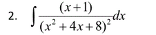 (x+1)
dx
(x² + 4x + 8)²
2.
2.

