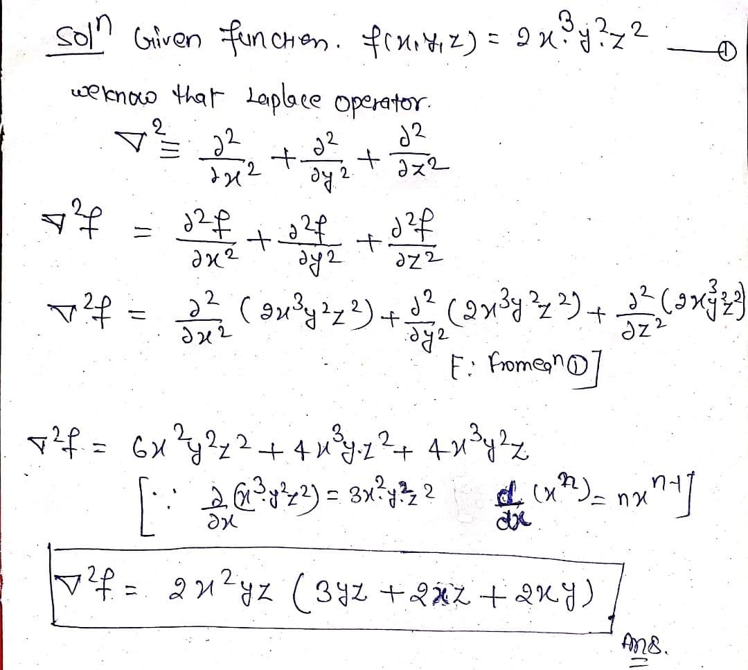 sol! Griven fun chen. frxitiz)= 9x?
weknoco that Laplace operator.
2.
ミ
ィ2
y2t コx2
ま
マ4- (ジ+(と)
%3D
E: Fromegno
マf= Gy2+4?+ 4u2
し(x")- nx
ニ
マf= 2n'yz(342 +&xZ+ QKY)
An8.
