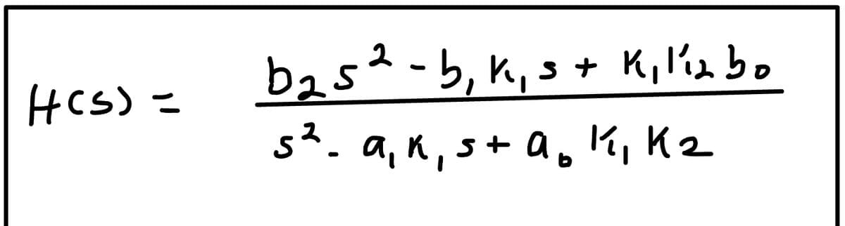 H(s) =
b2s2 - 5,kis+ Kilbo
5². a₁k₁ s + a₂1, K2