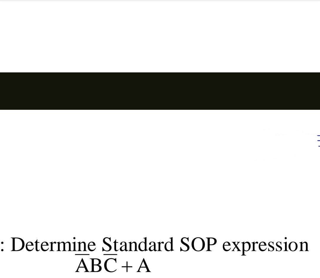 : Determine Standard SOP expression
ABC + A