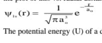 1
Bo
Y,(r)=
na
The potential energy (U) of a c
