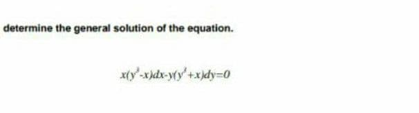 determine the general solution of the equation.
x(y'-x)dx-y(y'+xjdy30
