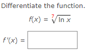 Differentiate the function.
f(x) = √In x
f'(x) =