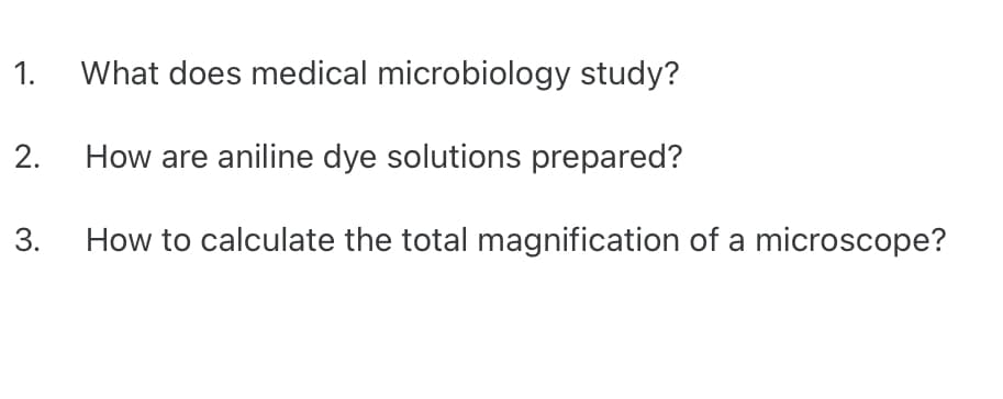 1. What does medical microbiology study?
How are aniline dye solutions prepared?
How to calculate the total magnification of a microscope?
2.
3.