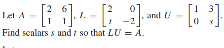 2
3
Let A =
L
and U
-2
Find scalars s and t so that LU
= A.
