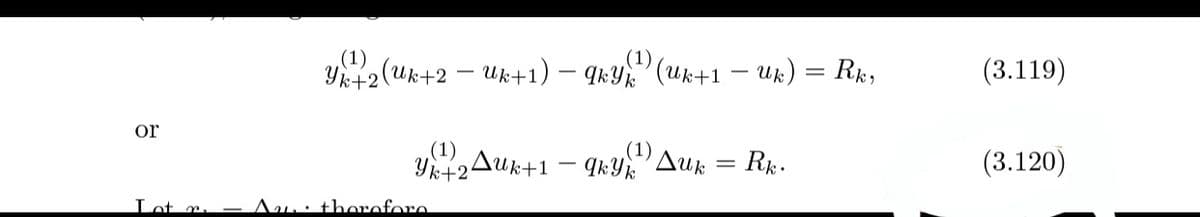 (1)
(1)
Y+2(uk+2 – Uk+1) – qkY" (Uk+1 – Uk) = Rk,
(3.119)
or
(1)
.(1)
Yk+2Auk+1 – qkY'Auk
R.
(3.120)
Lot r.
Au: thoroforo
