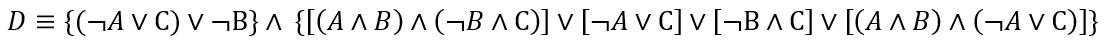 D = {(¬A V C) V ¬B} ^ {[(A ^ B) ^ (¬B ^ C)] v [¬A V C] v [¬B^ C] v [(A ^ B) ^ (¬A V C)]}