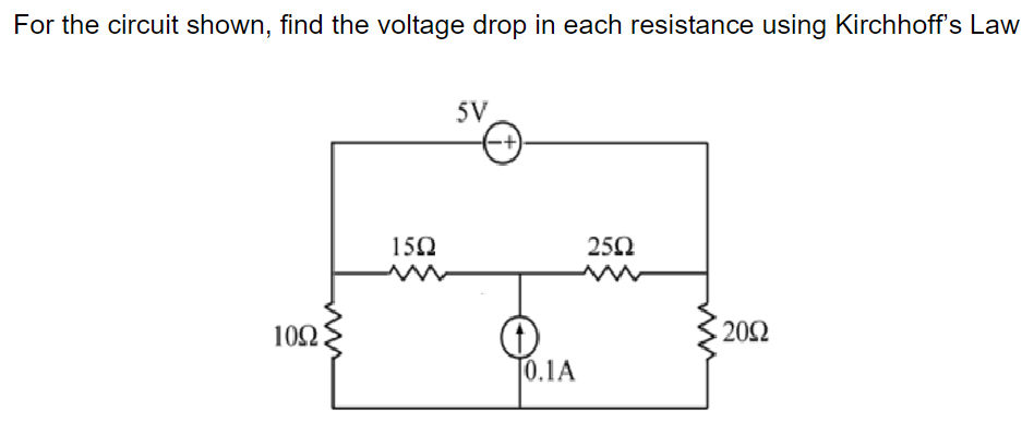For the circuit shown, find the voltage drop in each resistance using Kirchhoff's Law
10Ω
15Q
5V
+
10.1A
2502
www
2002