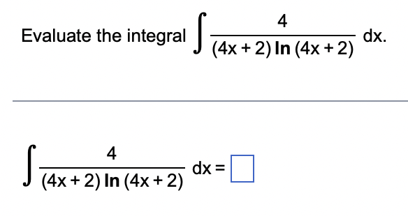 Evaluate the integral
4
(4x + 2) In (4x + 2)
4
(4x + 2) In (4x + 2)
dx =
dx.