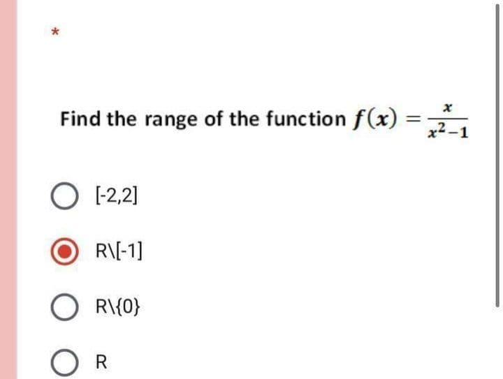 Find the range of the functionf(x)
x2-1
O 12,2]
R\[-1]
R\{0}
R
