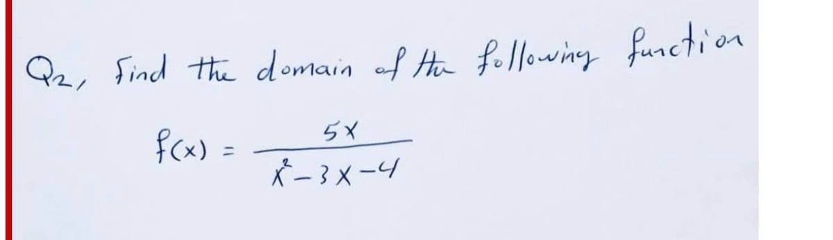 Pz, Find the domain of Ha fellowing function
fcx) =
5X
*- 3X-4
