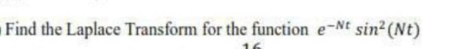 Find the Laplace Transform for the function e-Nt sin² (Nt)