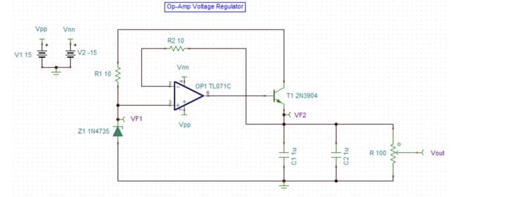 ܕ܂
V1 15
Vpp Vnn
V2-15
R1 10
Z1 1N4735
VF1
Op-Amp Voltage Regulator
R2 10
ww
Vnn
Vpp
OP1 TL071C
T1 2N3904
VF2
HE
C1tu
46
C2 1u
R 100
Vout