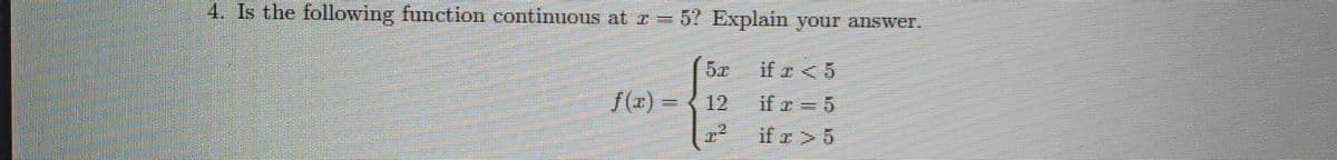 4. Is the following function continuous at -57 Explain your answer.
if <5
7(x) ={ 12
if r = 5
if >6
