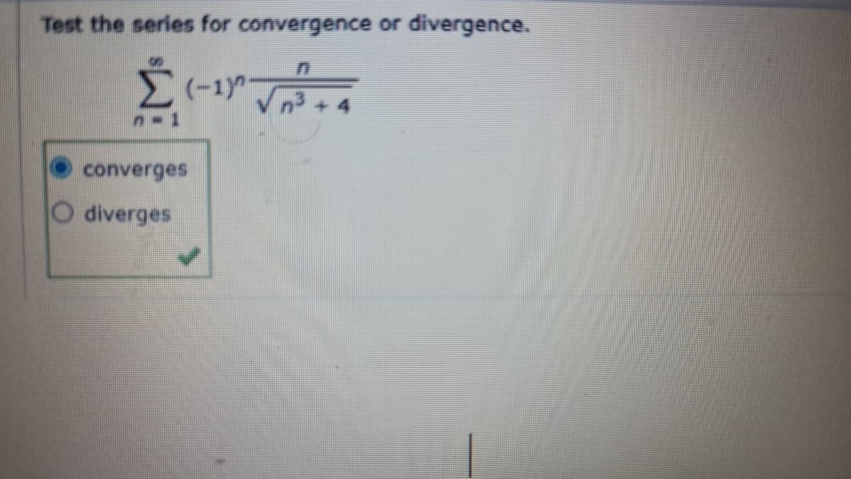 Test the series for convergence or
divergence.
(-1)"
converges
diverges
