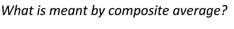 What is meant by composite average?