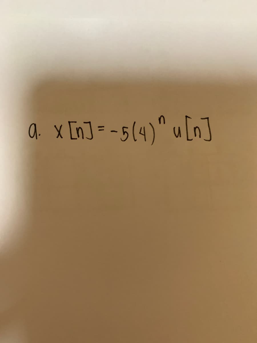 a. x [n] = -5(4) ^u[n]