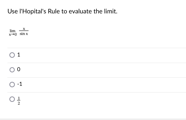 Use l'Hopital's Rule to evaluate the limit.
lim X
x0 sin x
O 1
O -1
