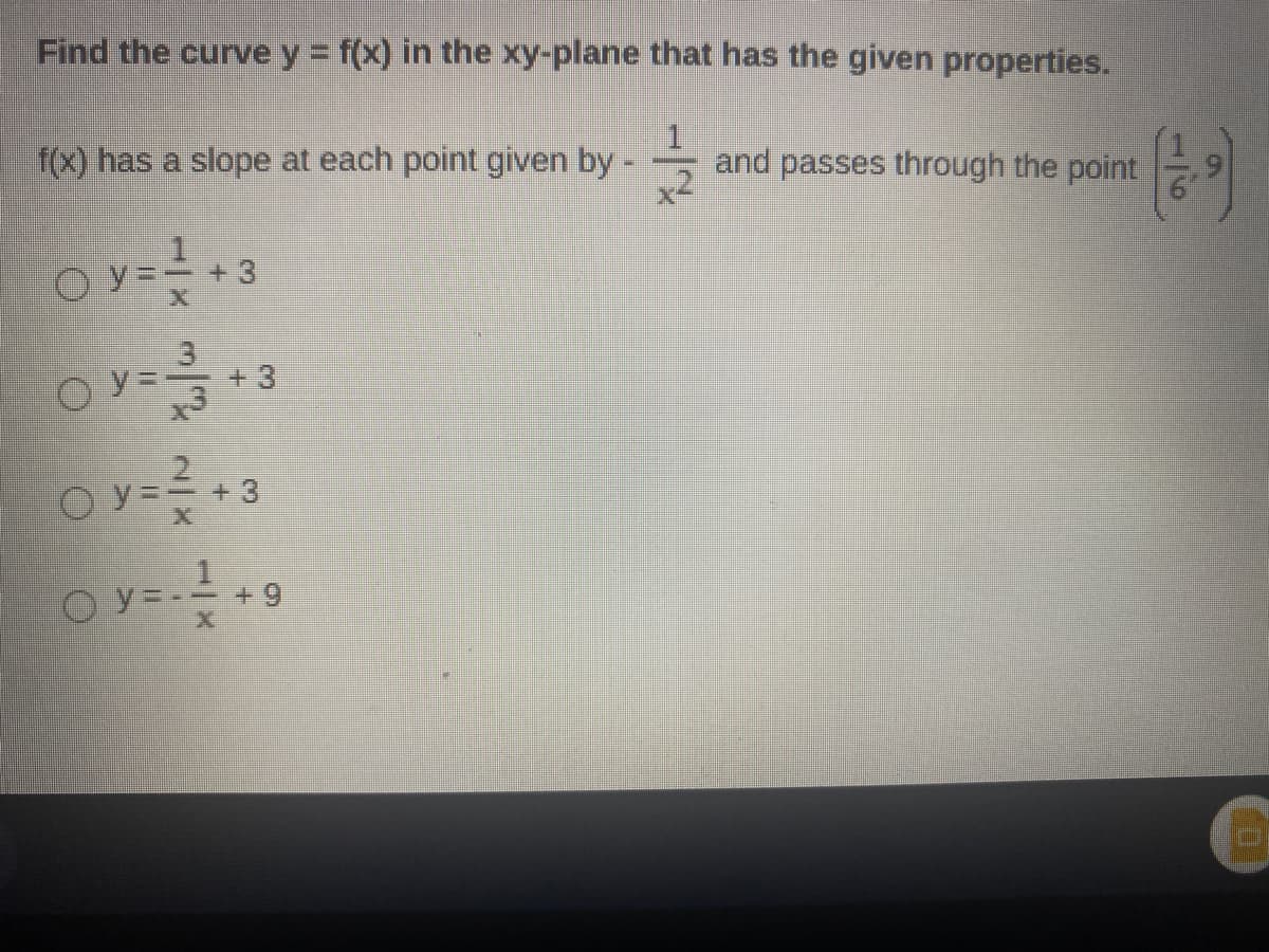 Find the curve y = f(x) in the xy-plane that has the given properties.
f(x) has a slope at each point given by-
and passes through the point
+ 3
+3
+9+
