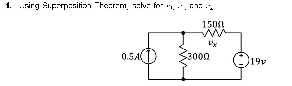 1. Using Superposition Theorem, solve for v₁, v², and vx.
150Ω
m
Vx
0.54(D)
3300Ω
+
19v