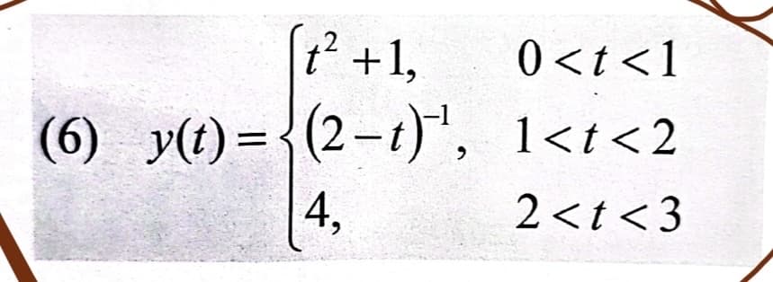 (t² +1₂
0<t<1
(6) y(t)={(2-t)¹¹, 1<t<2
4,
2<t<3